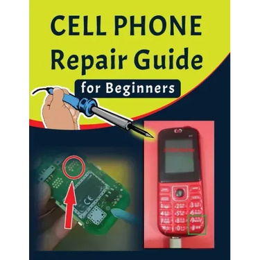 Cell phone Repair Guide for Beginners: Yourself Guide To Troubleshooting and Repairing Mobile Cell phones (Volume 1)