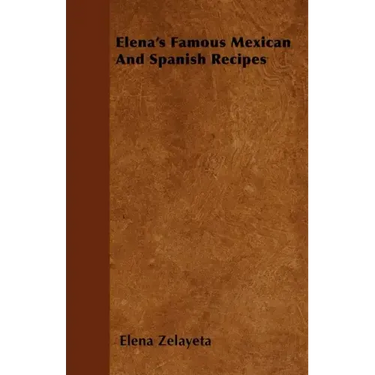 Elena's Famous Mexican And Spanish Recipes