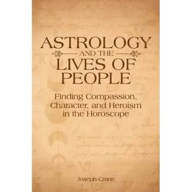 Astrology and the Lives of People: Finding Compassion, Character, and Heroism in the Horoscope