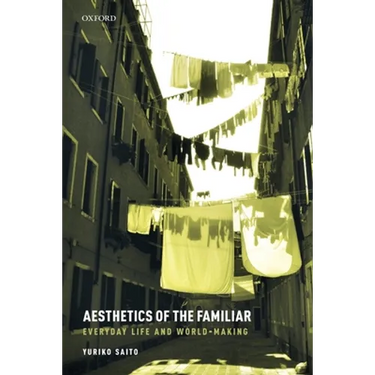 Aesthetics of the Familiar: Everyday Life and World-Making