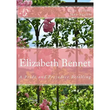 Elizabeth Bennet: A Pride and Prejudice Retelling