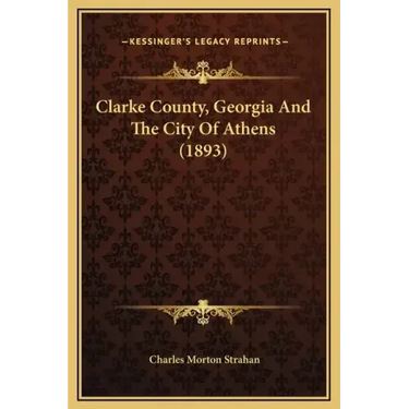 Clarke County, Georgia and the City of Athens (1893)
