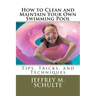 How to Clean and Maintain Your Own Swimming Pool