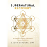 Supernatural Recovery: An Empath'S Guide To Overcoming Trauma & Addiction
