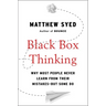 Black Box Thinking: Why Most People Never Learn from Their Mistakes--But Some Do