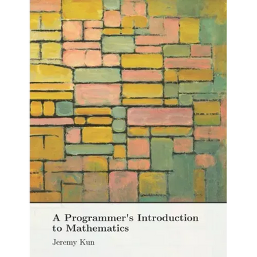 A Programmer's Introduction to Mathematics: Second Edition