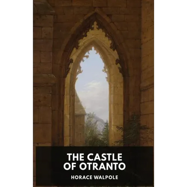 The Castle of Otranto by Horace Walpole: A Gothic Story by Horace Walpole