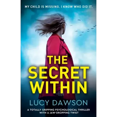 The Secret Within: A totally gripping psychological thriller with a jaw-dropping twist