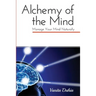 Alchemy of the Mind: Manage your Mind Naturally: Manage your Mind Naturally