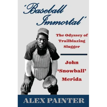 'Baseball Immortal': The Odyssey of Trailblazing Slugger John 'Snowball' Merida
