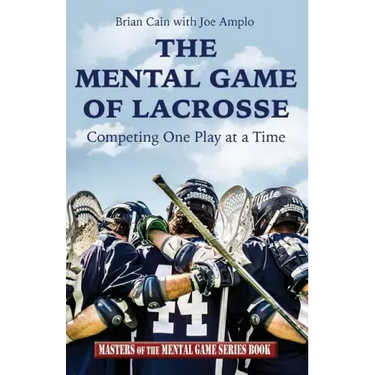 The Mental Game of Lacrosse: Competing One Play at a Time