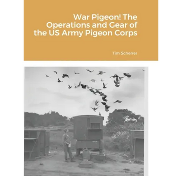 War Pigeon! The Operations and Gear of the US Army Pigeon Corps