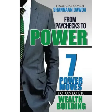 From Paychecks to Power: 7 Power Moves to Unlock Wealth Building