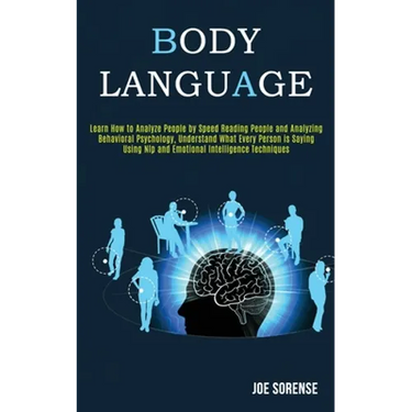 Body Language: Learn How to Analyze People by Speed Reading People and Analyzing Behavioral Psychology, Understand What Every Person
