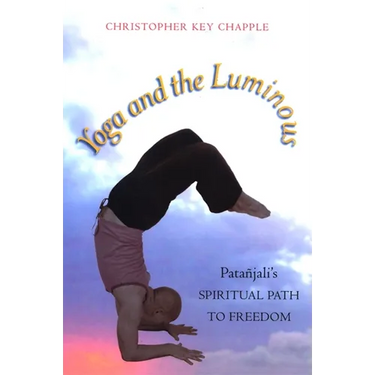 Yoga and the Luminous: Patañjali's Spiritual Path to Freedom