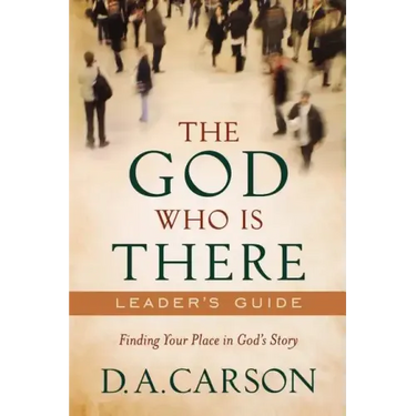 The God Who Is There Leader's Guide: Finding Your Place in God's Story