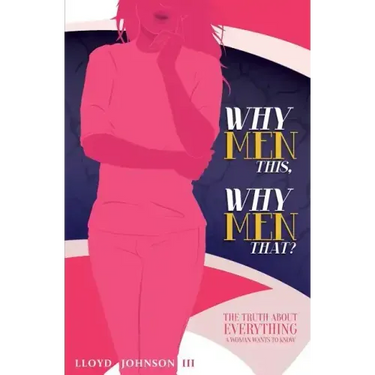 Why Men This, Why Men That?: The Truth About Everything A Woman Wants To Know