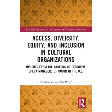 Access, Diversity, Equity and Inclusion in Cultural Organizations: Insights from the Careers of Executive Opera Managers of Color in the Us