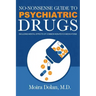 No-Nonsense Guide to Psychiatric Drugs: Including Mental Effects of Common Non-Psych Medications