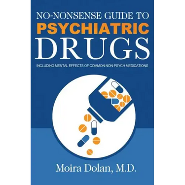 No-Nonsense Guide to Psychiatric Drugs: Including Mental Effects of Common Non-Psych Medications