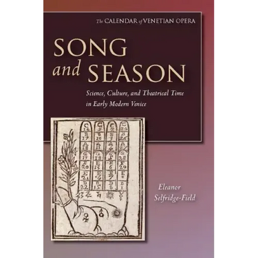 Song and Season: Science, Culture, and Theatrical Time in Early Modern Venice