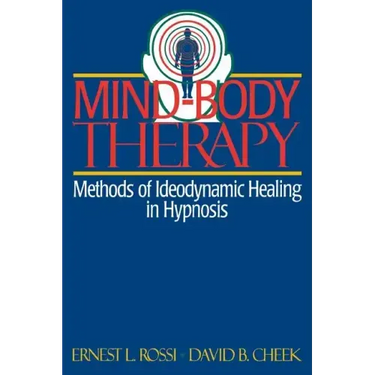 Mind-Body Therapy: Methods of Ideodynamic Healing in Hypnosis