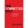 The Committed Self: An Introduction to Existentialism for Christians