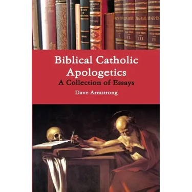 Biblical Catholic Apologetics: A Collection of Essays