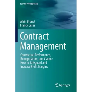 Contract Management: Contractual Performance, Renegotiation, and Claims: How to Safeguard and Increase Profit Margins