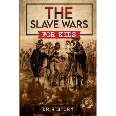 The Slave Wars: A Fascinating Look At The Brave People Who Fought To Overthrow The Tyranny Of Slavery