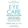 The Eye Care Revolution: Prevent and Reverse Common Vision Problems, Revised and Updated