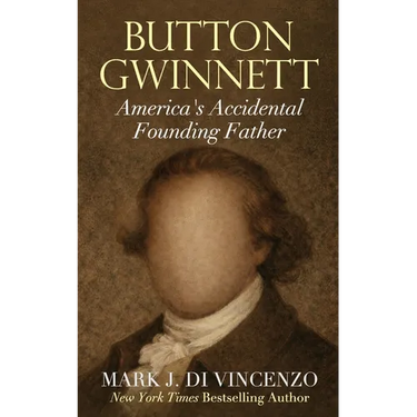 Button Gwinnett: America's Accidental Founding Father: America's Accidental Founding Father