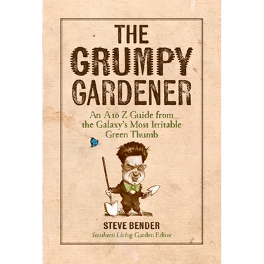 The Grumpy Gardener: An A to Z Guide from the Galaxy's Most Irritable Green Thumb