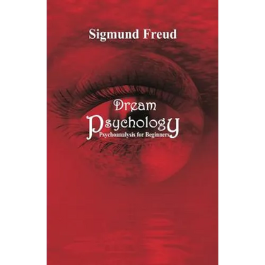 Dream Psychology: Psychoanalysis for Beginners