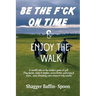 Be The F*ck On Time & Enjoy The Walk