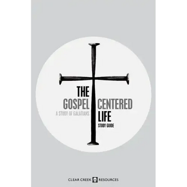 The Gospel-Centered Life: A Study of Galatians (Study Guide)