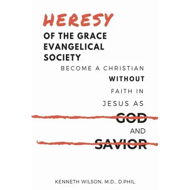 Heresy of the Grace Evangelical Society: Become a Christian without Faith in Jesus as God and Savior
