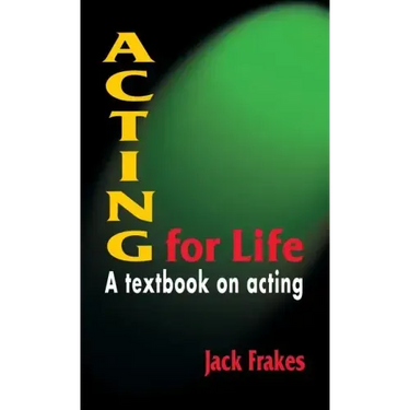 Acting for Life: A Textbook on Acting