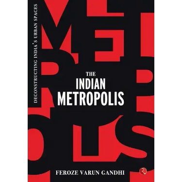 The Indian Metropolis: Deconstructing India's Urban Spaces