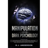 Manipulation and Dark Psychology: 2 Manuscripts - How to Analyze People and Influence Them to Do Anything You Want ... NLP, and Dark Cognitive Behavio