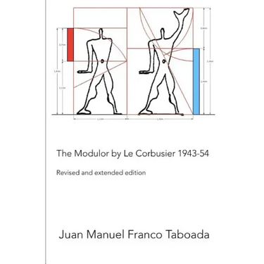 The Modulor by Le Corbusier 1943-54. Revised and Extended Edition.