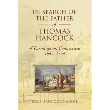 In Search of the Father of Thomas Hancock of Farmington, Connecticut, 1645-1734