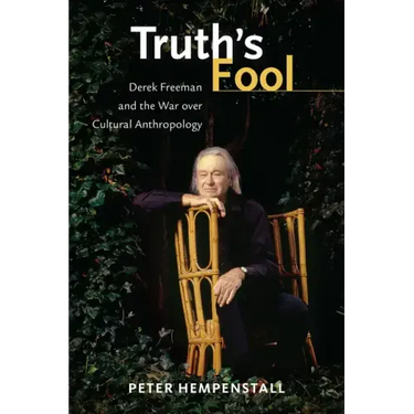 Truth's Fool: Derek Freeman and the War Over Cultural Anthropology