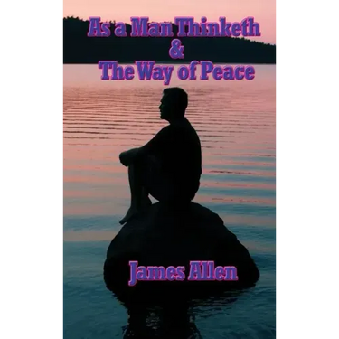 As a Man Thinketh & the Way of Peace
