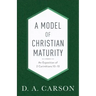 A Model of Christian Maturity: An Exposition of 2 Corinthians 10-13