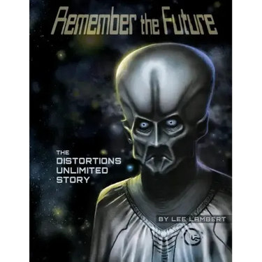 Remember the Future: The Distortions Unlimited Story