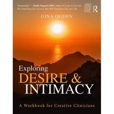 Exploring Desire and Intimacy: A Workbook for Creative Clinicians