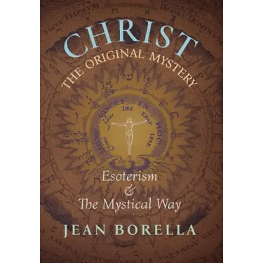 Christ the Original Mystery: Esoterism and the Mystical Way, With Special Reference to the Works of René Guénon