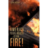 America Your House Is on Fire!