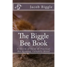 The Biggle Bee Book: A Swarm of Facts on Practical Bee-Keeping, Carefully Hived